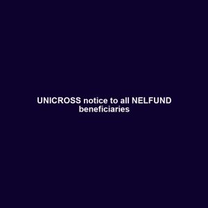 UNICROSS notice to all NELFUND beneficiaries