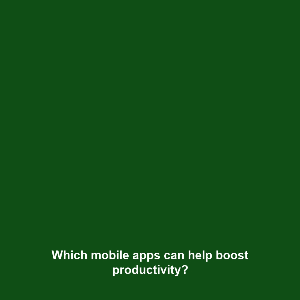 Which mobile apps can help boost productivity?