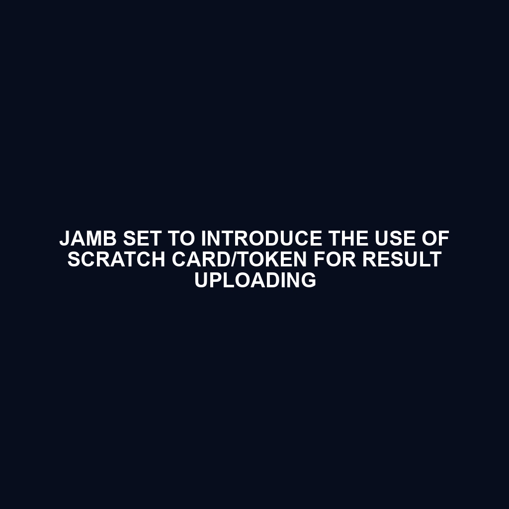 JAMB SET TO INTRODUCE THE USE OF SCRATCH CARD/TOKEN FOR RESULT UPLOADING