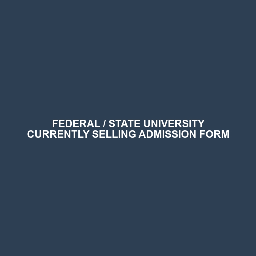 FEDERAL / STATE UNIVERSITY CURRENTLY SELLING ADMISSION FORM