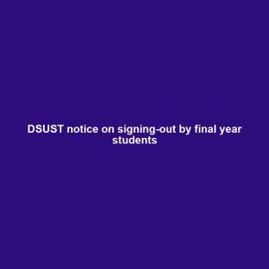 DSUST notice on signing-out by final year students
