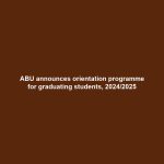 ABU announces orientation programme for graduating students, 2024/2025