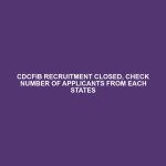 CDCFIB RECRUITMENT CLOSED, CHECK NUMBER OF APPLICANTS FROM EACH STATES