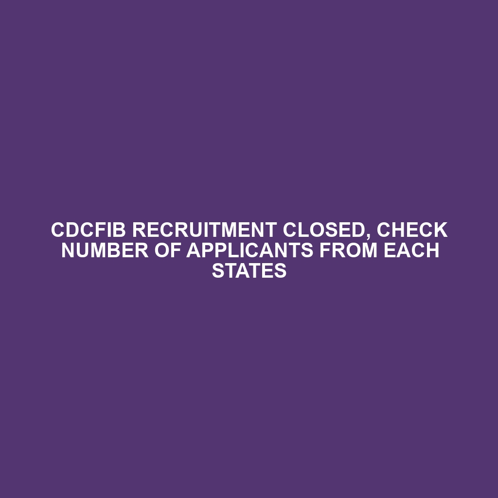CDCFIB RECRUITMENT CLOSED, CHECK NUMBER OF APPLICANTS FROM EACH STATES