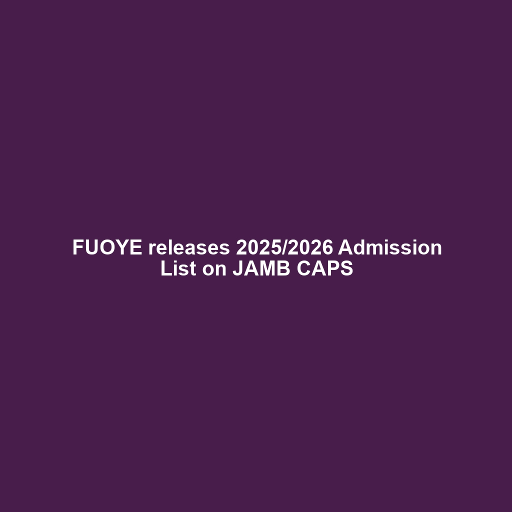 FUOYE releases 2025/2026 Admission List on JAMB CAPS
