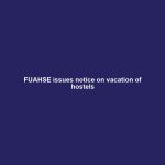 FUAHSE issues notice on vacation of hostels