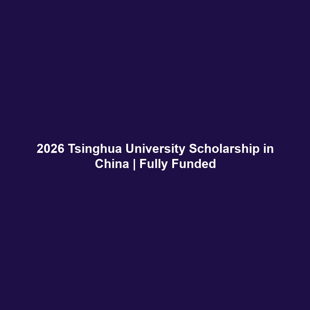 2026 Tsinghua University Scholarship in China | Fully Funded