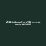 UNIBEN releases Post-UTME screening results, 2025/2026