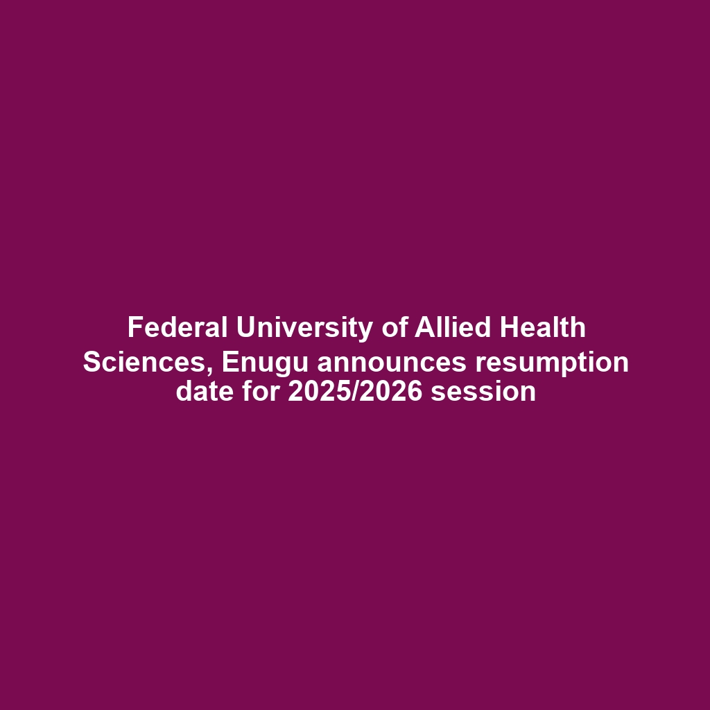 Federal University of Allied Health Sciences, Enugu announces resumption date for 2025/2026 session