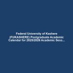 Federal University of Kashere (FUKASHERE) Postgraduate Academic Calendar for 2025/2026 Academic Session