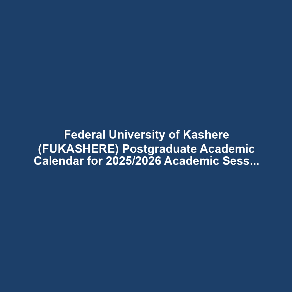 Federal University of Kashere (FUKASHERE) Postgraduate Academic Calendar for 2025/2026 Academic Session