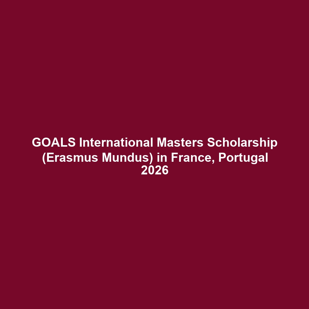 GOALS International Masters Scholarship (Erasmus Mundus) in France, Portugal 2026